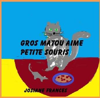 Couverture du livre « Gros matou aime petite souris » de Frances Josiane aux éditions Saint Supery