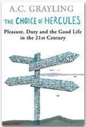 Couverture du livre « The choice of Hercules ; pleasure, duty and the good life in the 21st century » de Anthony C. Grayling aux éditions Orion