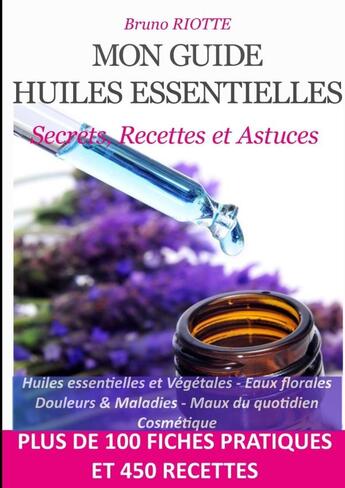 Couverture du livre « Mon guide Huiles essentielles » de Bruno Riotte aux éditions Lulu