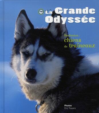 Couverture du livre « La grande odyssée ; profession, chiens de traineaux » de Nicolas Vanier et Dominique Grandjean aux éditions Le Livre De Poche Jeunesse