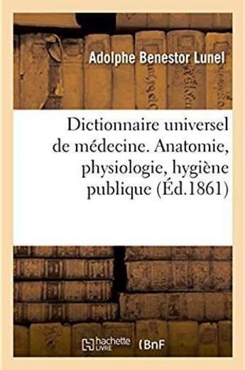 Couverture du livre « Dictionnaire universel de medecine comprenant l'anatomie, la physiologie, l'hygiene publique » de Lunel A B. aux éditions Hachette Bnf