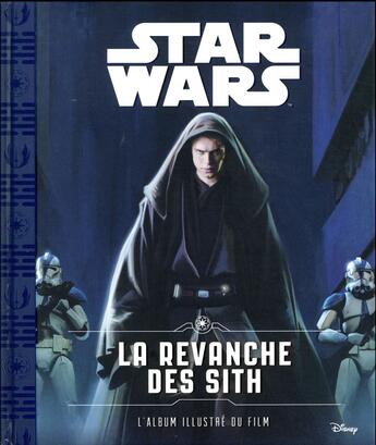 Couverture du livre « Star Wars - épisode III ; la revanche des Sith ; l'album illustré du film » de  aux éditions Disney Hachette