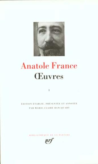 Couverture du livre « Oeuvres Tome 1 ; Jocaste et le chat maigre, le crime de Sylvestre Bonnard ; les désirs de Jean Servien ; le livre de mon ami ; Balthasar ; Thais ; l'étui de nacre » de Anatole France aux éditions Gallimard