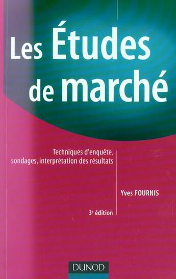 Couverture du livre « Les etudes de marche - 3eme edition - techniques d'enquetes, sondages, interpretation des resultats (3e édition) » de Fournis Yves aux éditions Dunod