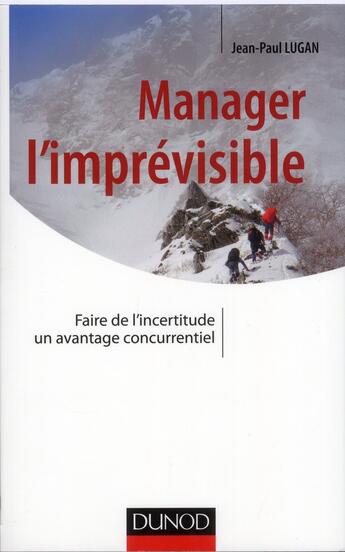 Couverture du livre « Manager l'imprévisible ; faire de l'incertitude un avantage concurrentiel » de Jean-Paul Lugan et Olivier Soudieux aux éditions Dunod