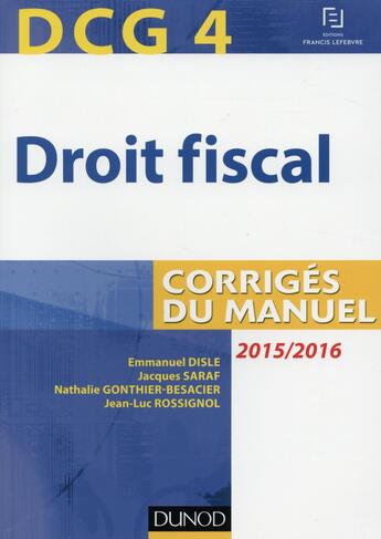 Couverture du livre « Dcg 4; droit fiscal ; corrigés du manuel (9e édition) » de Emmanuel Disle et Jacques Saraf et Jean-Luc Rossignol et Nathalie Gonthier-Besacier aux éditions Dunod