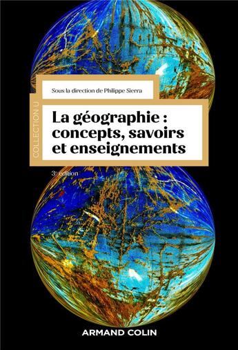 Couverture du livre « La géographie : concepts, savoirs et enseignements (3e édition) » de Philippe Sierra et Collectif aux éditions Armand Colin