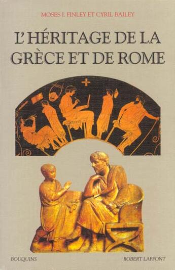 Couverture du livre « L'héritage de la Grèce et de Rome » de Moses I. Finley et Cyril Bailey aux éditions Bouquins