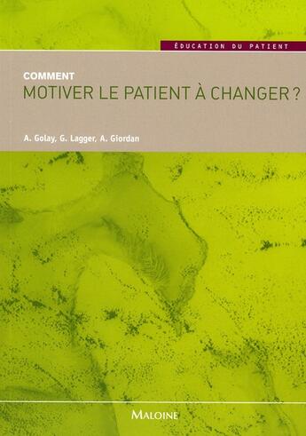 Couverture du livre « Comment motiver le patient a changer ? » de Gregoire Lagger et Andre Giordan et Alain Golay aux éditions Maloine