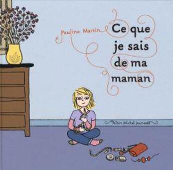 Couverture du livre « Ce que je sais de ma maman » de Pauline Martin aux éditions Albin Michel