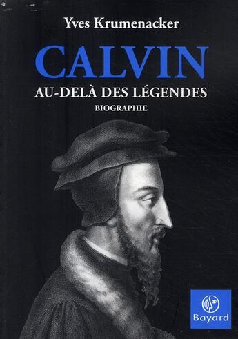 Couverture du livre « Jean Calvin ; au-delà des légendes » de Krumenacker Y aux éditions Bayard