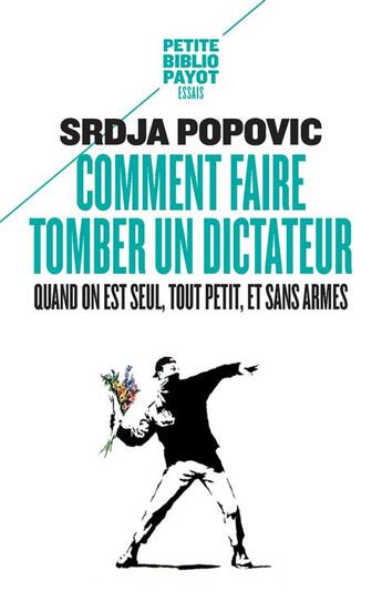 Couverture du livre « Comment faire tomber un dictateur quand on est seul, tout petit, et sans armes » de Srdja Popovic aux éditions Payot