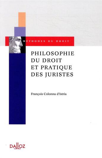 Couverture du livre « Philosophie du droit et pratique des juristes » de Francois Colonna D'Istria aux éditions Dalloz