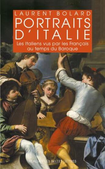 Couverture du livre « Portraits d'Italie ; les italiens vus par les Fraçais au temps du Baroque » de Laurent Bolard aux éditions Belles Lettres