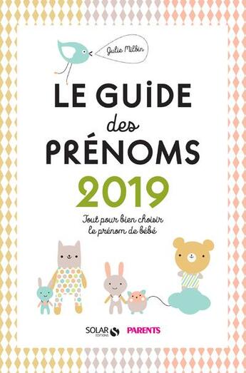 Couverture du livre « Le guide des prénoms ; tout pour bien choisir le prénom de bébé (édition 2019) » de Julie Milbin aux éditions Solar