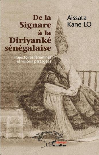 Couverture du livre « De la Signare à la Diriyanké sénégalaise ; trajectoires féminines et visions partagées » de Aissata Kane Lo aux éditions L'harmattan