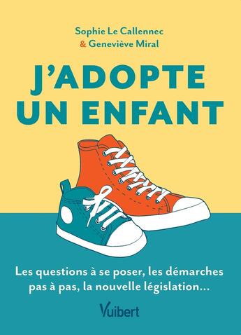 Couverture du livre « J'adopte un enfant : le guide des futurs adoptants ; les questions à se poser, les démarches pas à pas, la nouvelle législation... » de Sophie Le Callennec et Genevieve Miral aux éditions Vuibert