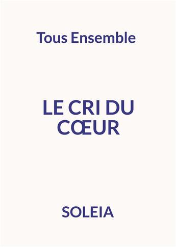 Couverture du livre « Le cri du coeur : Tous Ensemble » de Soleia Soleia aux éditions Books On Demand