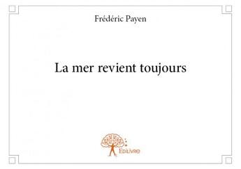 Couverture du livre « La mer revient toujours » de Frederic Payen aux éditions Edilivre