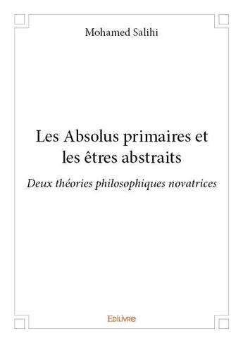 Couverture du livre « Les absolus primaires et les êtres abstraits » de Salihi Mohamed aux éditions Edilivre