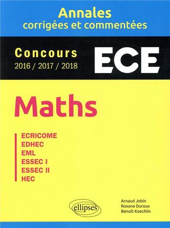 Couverture du livre « Mathématiques ; concours ; ECE (édition 2018) » de Arnaud Jobin et Roxane Duroux et Benoit Koechlin aux éditions Ellipses