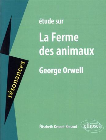 Couverture du livre « George orwell, la ferme des animaux » de Kennel-Renaud E. aux éditions Ellipses