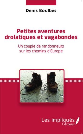 Couverture du livre « Petites aventures drôlatiques et vagabondes ; un couple de randonneurs sur les chemins d'Europe » de Denis Boulbes aux éditions L'harmattan