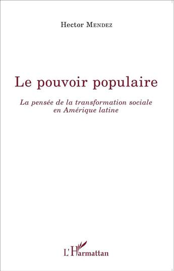 Couverture du livre « Le pouvoir populaire ; la pensée de la transformation sociale en Amérique latine » de Hector Mendez aux éditions L'harmattan