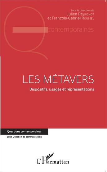 Couverture du livre « Les métavers ; dispositifs, usages et représentations » de Francois-Gabriel Roussel et Julien Pequignot aux éditions L'harmattan