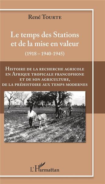 Couverture du livre « Histoire de la recherche agricole en Afrique tropicale francophone et de son agriculture, de la préhistoire aux temps modernes » de Rene Tourte aux éditions L'harmattan