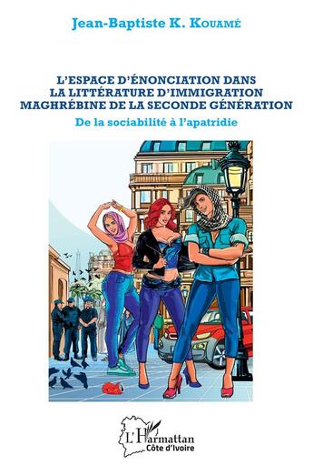 Couverture du livre « L'espace d'énonciation dans la littérature d'immigration maghrébine de la seconde génération : de la sociabilité à l'apatridie » de Jean-Baptiste Kouame aux éditions L'harmattan