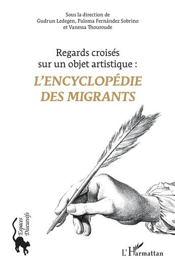 Couverture du livre « Regards croisés sur un objet artistique : l'encyclopédie des migrants » de Gudrum Ledegen et Paloma Fernandez Sobrino et Vanessa Thouroude aux éditions L'harmattan