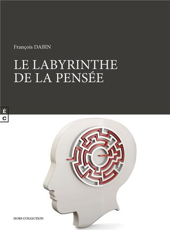 Couverture du livre « Le labyrinthe de la pensée » de Francois Dabin aux éditions Complicites