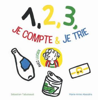 Couverture du livre « 1, 2, 3, je compte et je trie » de Marie-Anne Abesdris et Sebastien Tabuteaud aux éditions Frimousse