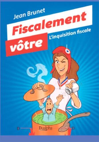 Couverture du livre « Fiscalement vôtre ; l'inquisition fiscale » de Jean Brunet aux éditions Dualpha