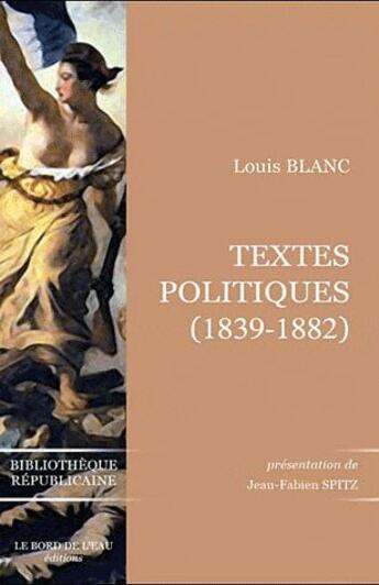 Couverture du livre « Louis Blanc ; textes politiques (1839-1882) » de Jean-Fabien Spitz aux éditions Bord De L'eau