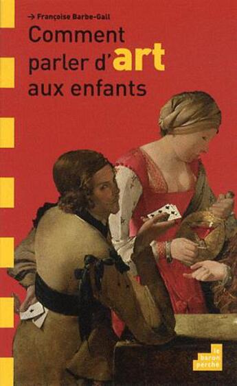 Couverture du livre « Comment parler d'art aux enfants » de Francoise Barbe-Gall aux éditions Le Baron Perche