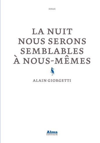 Couverture du livre « La nuit nous serons semblables à nous-mêmes » de Alain Giorgetti aux éditions Alma Editeur