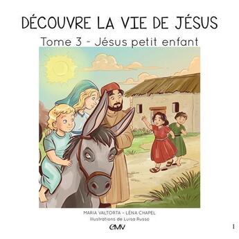 Couverture du livre « Découvre la vie de Jésus t.3 ; Jésus petit enfant » de Maria Valtorta et Luisa Russo et Lena Chapel aux éditions Maria Valtorta