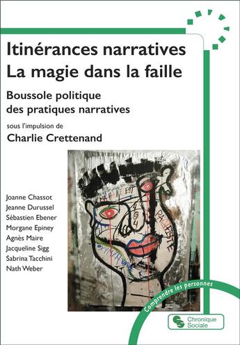 Couverture du livre « Itinérances narratives : La magie dans la faille ; Boussole politique des pratiques narratives » de Charlie Crettenand et Collectif aux éditions Chronique Sociale