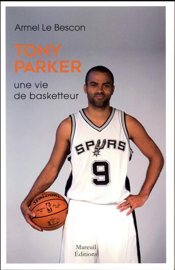 Couverture du livre « Tony Parker ; une vie de basketteur » de Armel Le Bescon aux éditions Mareuil Editions