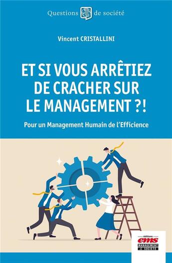 Couverture du livre « Et si vous arrêtiez de cracher sur le management ?! Pour un management humain de l'efficience » de Vincent Cristallini aux éditions Ems