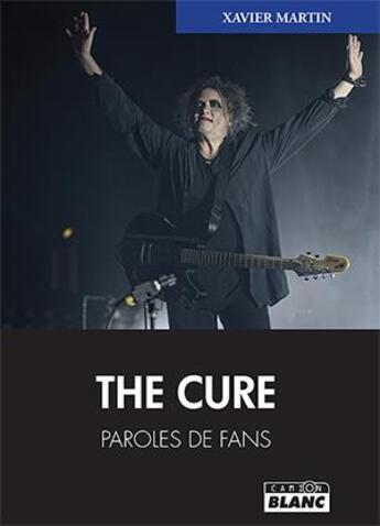 Couverture du livre « The Cure : paroles de fans » de Xavier Martin aux éditions Le Camion Blanc