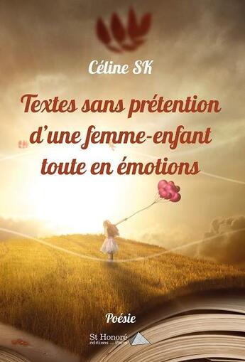 Couverture du livre « Textes sans pretention d une femme-enfant toute en emotions » de Sk Celine aux éditions Saint Honore Editions