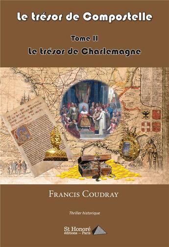 Couverture du livre « Le tresor de compostelle - tome 2 : le tresor de charlemagne » de Francis Coudray aux éditions Saint Honore Editions