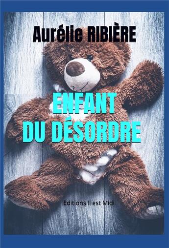 Couverture du livre « Enfant du désordre » de Aurelie Ribiere aux éditions Il Est Midi