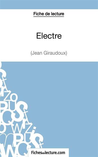 Couverture du livre « Electre de Jean Giraudoux : analyse complète de l'oeuvre » de Sophie Lecomte aux éditions Fichesdelecture.com