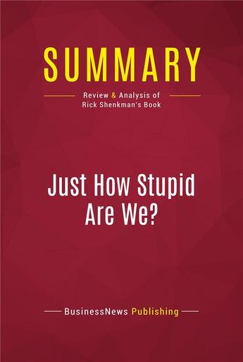 Couverture du livre « Summary: Just How Stupid Are We? : Review and Analysis of Rick Shenkman's Book » de Businessnews Publish aux éditions Political Book Summaries