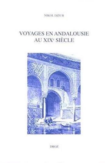 Couverture du livre « Voyages en Andalousie au XIXe siècle ; la fabrique de la modernité romantique » de Dziub Nikol aux éditions Droz