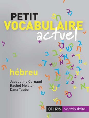 Couverture du livre « Petit vocabulaire actuel ; hébreu » de Jacqueline Carnaud et Rachel Meisler et Dana Taube aux éditions Ophrys